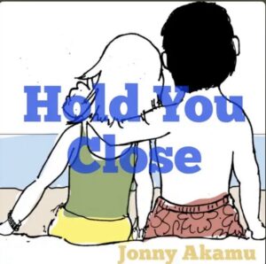“Hold You Close” di Jonny Akamu