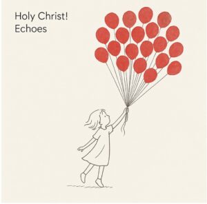“Echoes” Di Holy Christ!